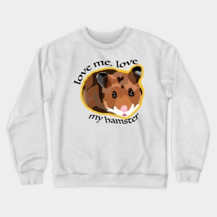 Love me, love my hamster Crewneck Sweatshirt